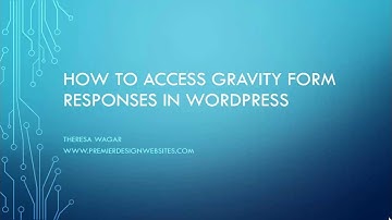 How to Access Gravity Form Responses or Entries in Wordpress