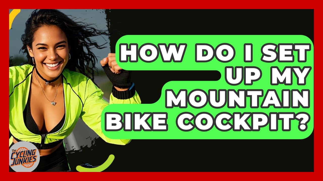 How Do I Set Up My Mountain Bike Cockpit? - The Cycling Junkies