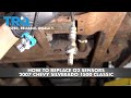 How To Replace O2 Sensors 2007 Chevy Silverado 1500 Classic