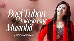 Sari Simorangkir - Bagi Tuhan Tak Ada Yang Mustahil  - Durasi: 5:44. 