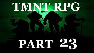 Infiltrating the Technodrome - TMNT RPG Part 23 - Third Strongest