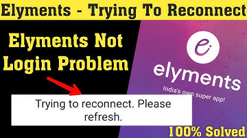 Elyments - Trying to reconnect Please Refresh Error | Elyments App Not Working Problem | Login Error