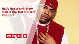 Nelly Net Worth: How Rich Is the 'Hot In Herre' Rapper?