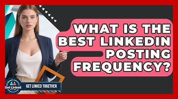What Is The Best LinkedIn Posting Frequency? - Get Linked Together