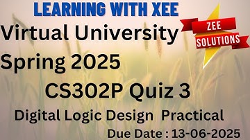 CS302P Digital Logic Design Practical Quiz 3 Spring 2025 Virtual University of Pakistan