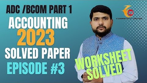 Worksheet | Accounting 2023 BCOM solved paper | Adc part 1 | Karachi university | Commerce Online