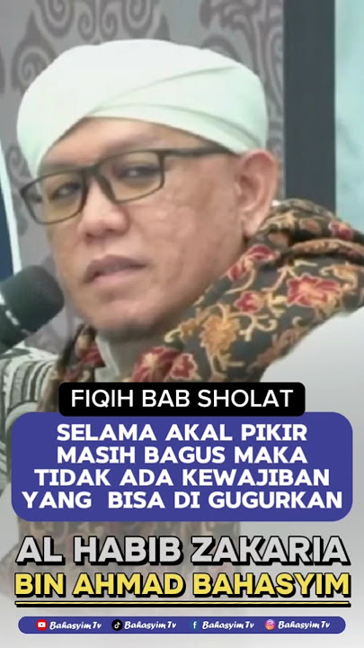 SELAMA AKAL PIKIR MASIH BAGUS MAKA TIDAK ADA KEWAJIBAN YANG BISA DI GUGURKAN-HABIB ZAKARIA BAHASYIM