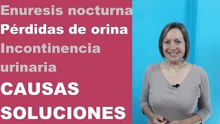 Enuresis nocturna, pérdidas de orina, incontinencia urinaria. CAUSAS. SOLUCIONES.