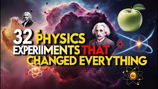 32 Groundbreaking Physics Experiments That Changed the World: From Gravity to Quantum Physics