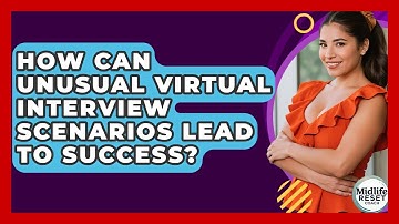 How Can Unusual Virtual Interview Scenarios Lead To Success? - Midlife Reset Coach