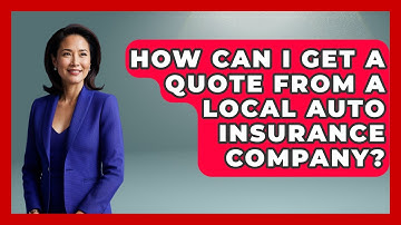 How Can I Get A Quote From A Local Auto Insurance Company? - Auto Coverage Explained