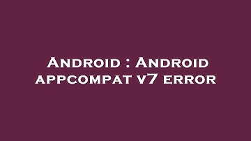 Android : Android appcompat v7 error