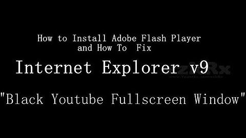 Fix⇨Black Youtube Fullscreen window in IE v9