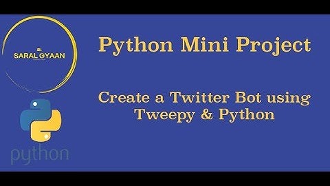 Create a Twitter Bot using Tweepy and Python - Python Mini Project - Part 1 -  Introduction