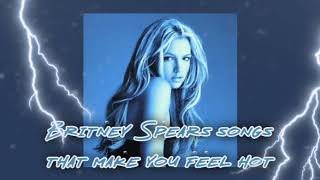 sped up britney spears songs that make you feel hot [part 2]