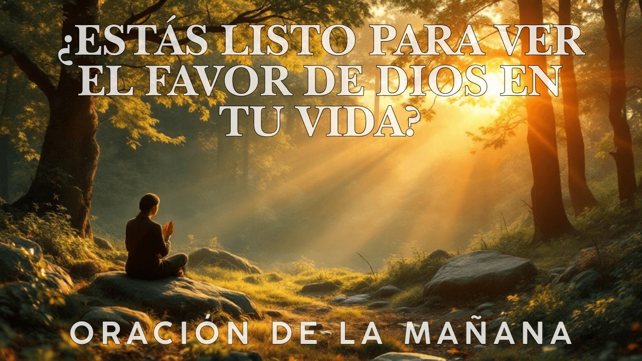 Descubre el Favor y la Gracia de Dios en Tu Vida Hoy | Oración de la ...