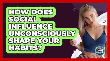 How Does Social Influence Unconsciously Shape Your Habits? - Habit Hacks Hub
