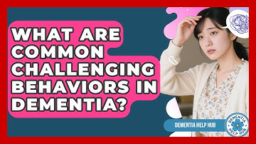 What Are Common Challenging Behaviors In Dementia? - Test