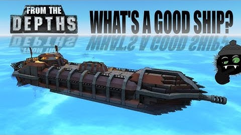 What Makes A Good Ship in From the Depths? 🤔❓
