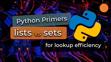 Python Primers #4 - Lists vs Sets (for lookup efficiency)