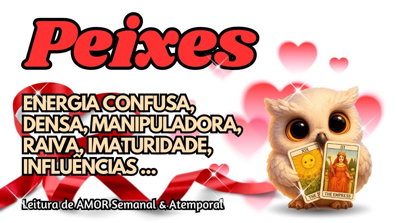 ♓ PEIXES 💞 ENERGIA CONFUSA, DENSA, MANIPULADORA, RAIVA, IMATURIDADE, INFLUÊNCIAS ...