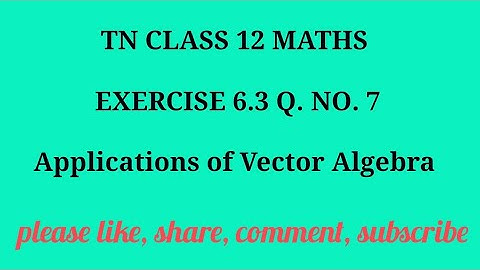 TN 12 maths chapter 6 Applications of Vector Algebra exercise 6.3 question number 7