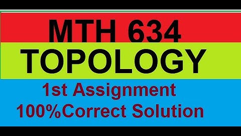 MTH634 TOPOLOGY ASSIGNMENT NO.1 2021 💯% CORRECT SOLUTION