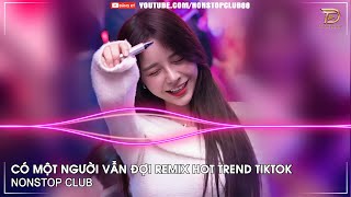 NONSTOP BAY PHÒNG 2024✈CÓ MỘT NGƯỜI VẪN ĐỢI REMIX NGÂN NGÂN TIKTOK✈NHẠC DJ VINAHOUSE 2024 CỰC MẠNH