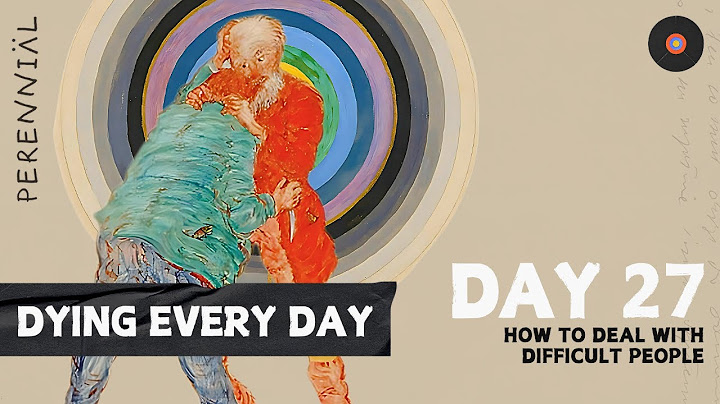 Day 27: How to Deal with Difficult People | Dying Every Day (Stoicism in a Year)