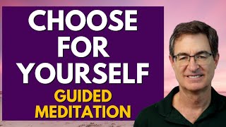 Choose For Yourself - Permission to Make Your Own Decisions - Guided Meditation with Brad Yates