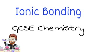 Ionic Bonding Explained | Ultimate GCSE Chemistry Guide