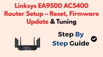 Linksys EA9500 AC5400 Router Setup – Reset, Firmware Update & Tuning