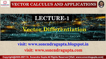 || Vector Calculus || Lecture-1 || Vector Differentiation || Dr Sonendra Gupta ||