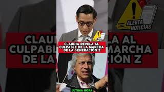 YA CAYÓ! CLAUDIA REVELA CULPABLE DE MARCHA GENERACION Z