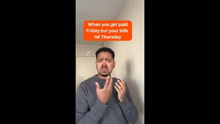 When you get paid Friday but all your bills hit Thursday