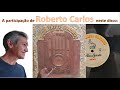 Roberto Carlos no Disco &quot;Nosso Século Documentos Sonoros&quot;