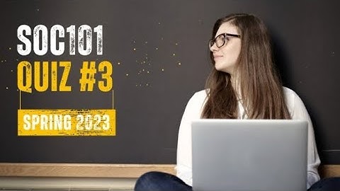 SOC101(Introduction to sociology) Quiz 3|| SOC101 QUIZ 3 | | SPRING 2023| | QUIZ 3