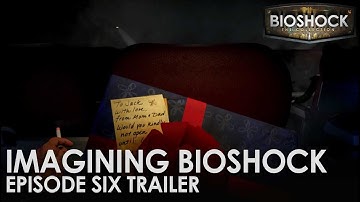 Imagining BioShock: Episode Six Trailer