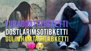 YURAGIM💔 TOLIB🥀 KETTI💔 DOSTLARIM👋 SOTIB 🥀KETTI😏