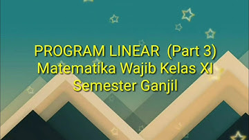 PROGRAM LINEAR (Part 3).Nilai Optimum Fungsi Objektif. Matematika wajib kelas XI Semester Ganjil