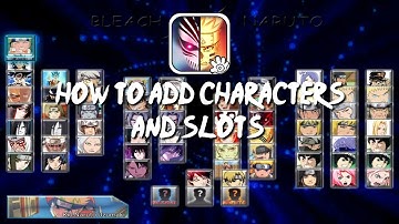 How to add characters and slots in Bleach Vs Naruto