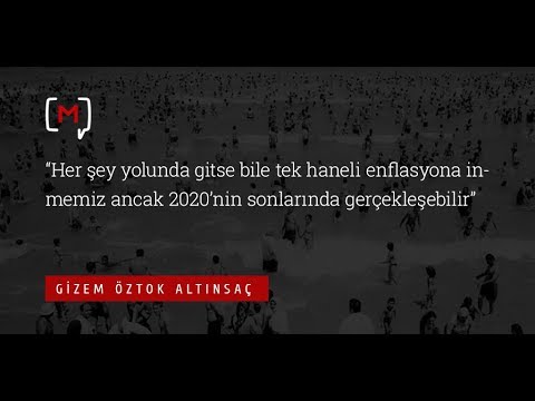 Gizem Öztok Altınsaç: “Her şey iyi gitse bile enflasyonun 10'un altına inmesi 2020 sonunda”