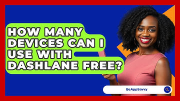 How Many Devices Can I Use With Dashlane Free? - Be App Savvy