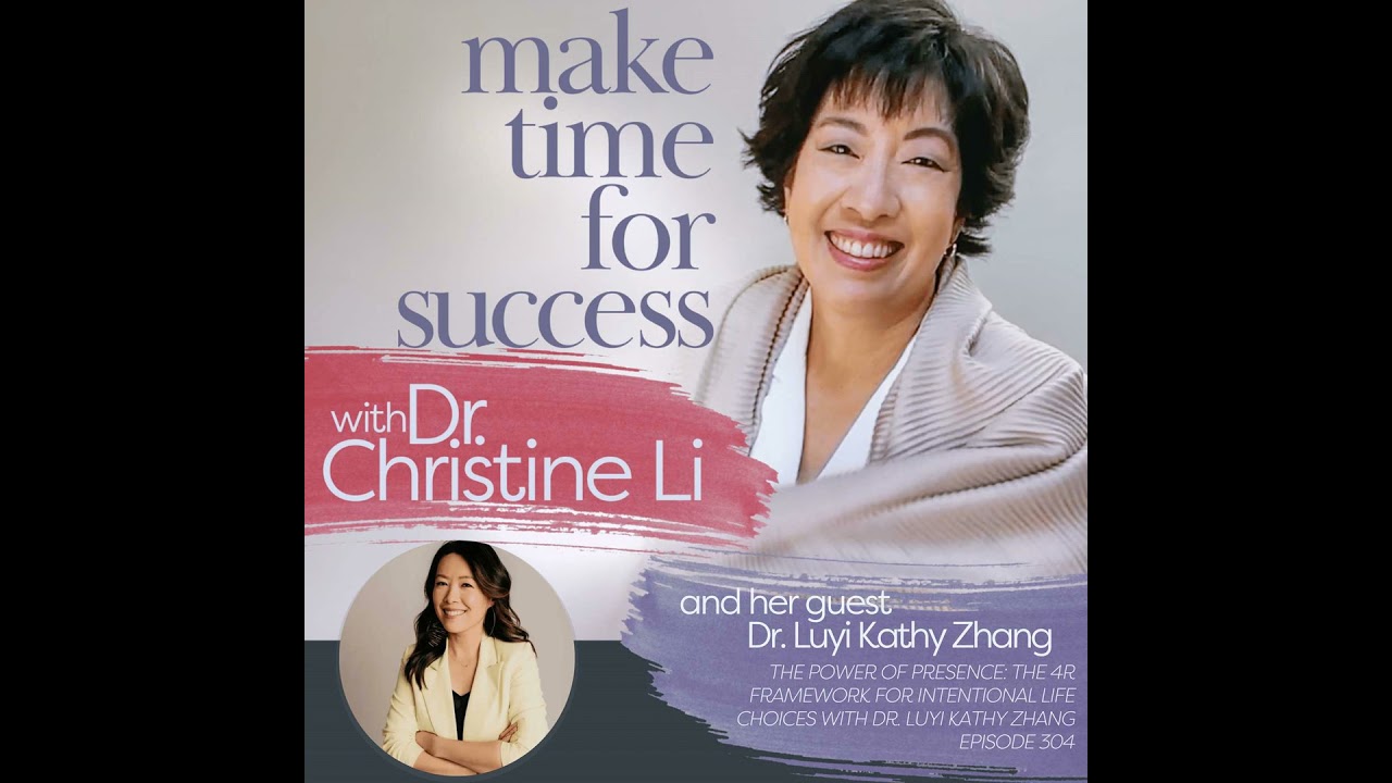 The Power of Presence: The 4R Framework for Intentional Life Choices with Dr. Luyi Kathy Zhang