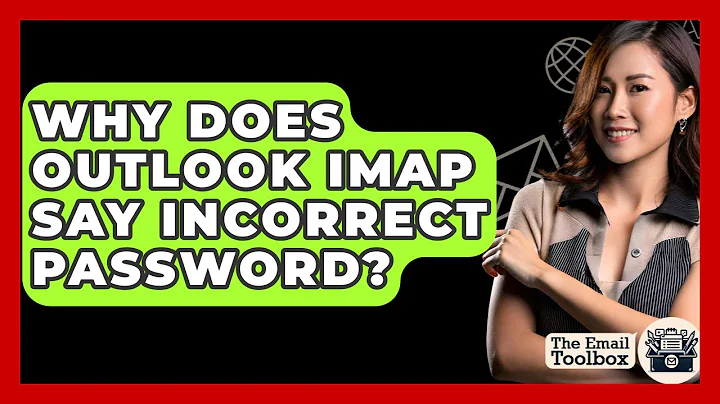 Why Does Outlook IMAP Say Incorrect Password? - TheEmailToolbox.com