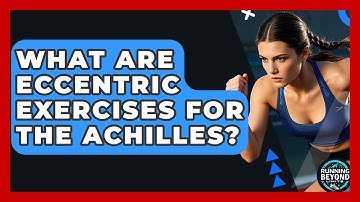 What Are Eccentric Exercises For The Achilles? - Running Beyond Limits