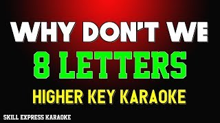 Why Don&#39;t We (HIGHER KEY KARAOKE)  8 Letters (2 half steps)