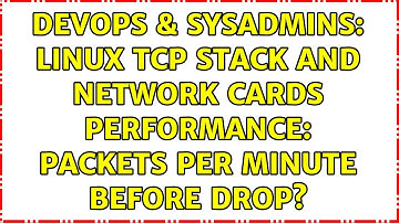DevOps & SysAdmins: Linux TCP stack and network cards performance: packets per minute before drop?