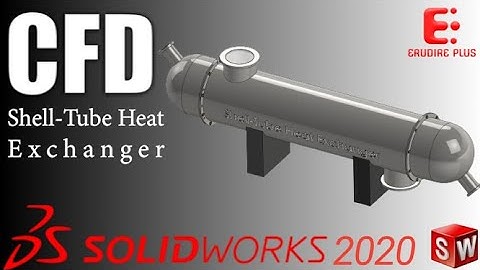 CFD Shell Tube Heat Exchanger | Shell Tube Heat Exchanger Optimization - SolidWorks