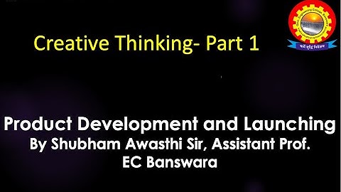 Product Development & Launching: CreativeThinking-1  by Shubham Awasthi | B.Tech.| ME| 8th Sem | PDL